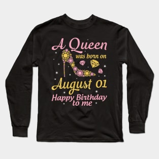 A Queen Was Born On August 01 Happy Birthday To Me Nana Mommy Mama Aunt Sister Wife Daughter Niece Long Sleeve T-Shirt